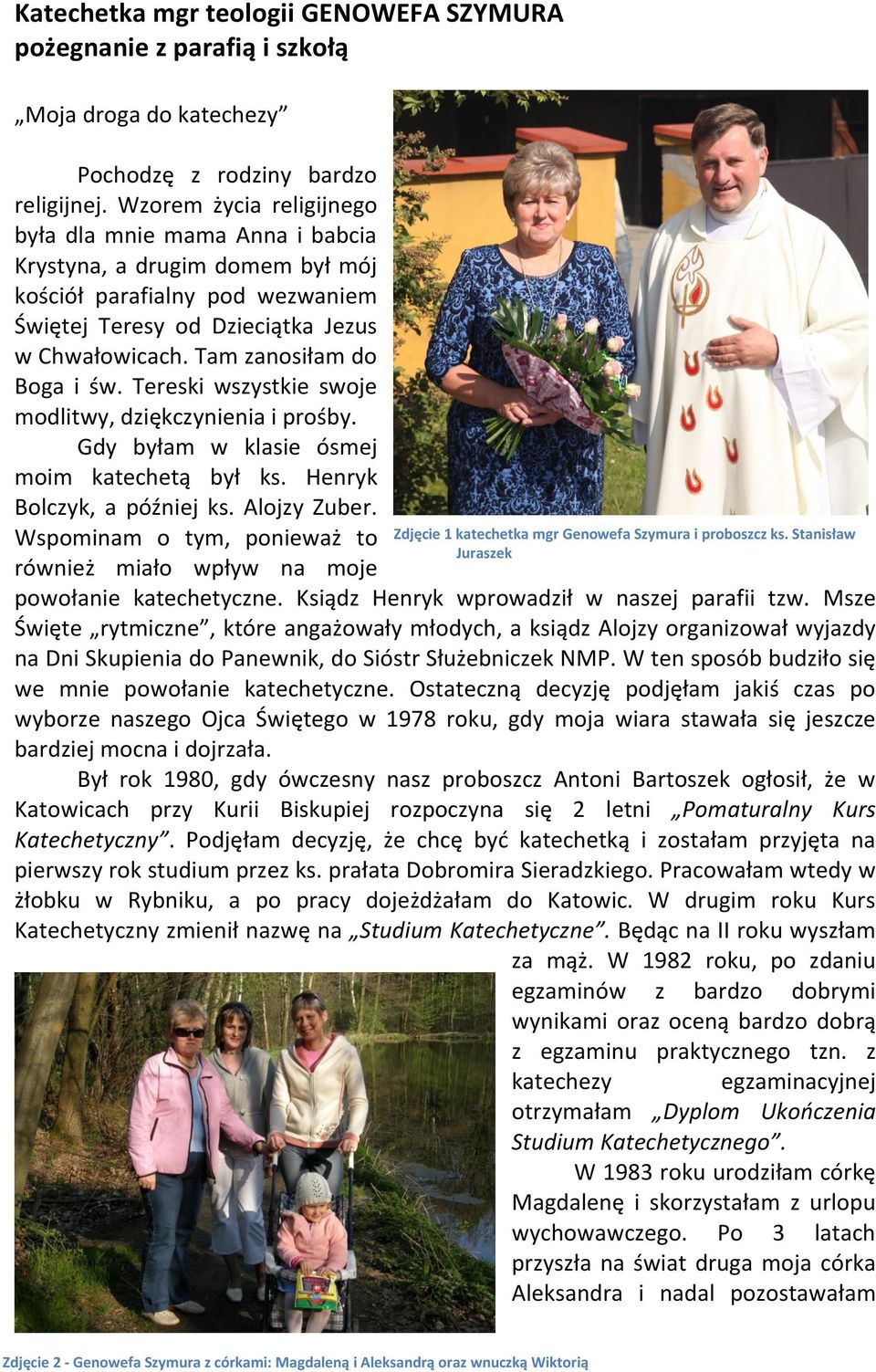 Tam zanosiłam do Boga i św. Tereski wszystkie swoje modlitwy, dziękczynienia i prośby. Gdy byłam w klasie ósmej moim katechetą był ks. Henryk Bolczyk, a później ks. Alojzy Zuber.