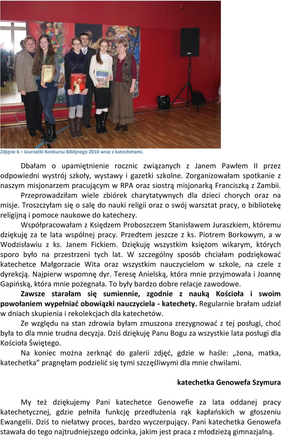 Troszczyłam się o salę do nauki religii oraz o swój warsztat pracy, o bibliotekę religijną i pomoce naukowe do katechezy.