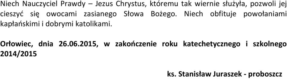 Niech obfituje powołaniami kapłańskimi i dobrymi katolikami.