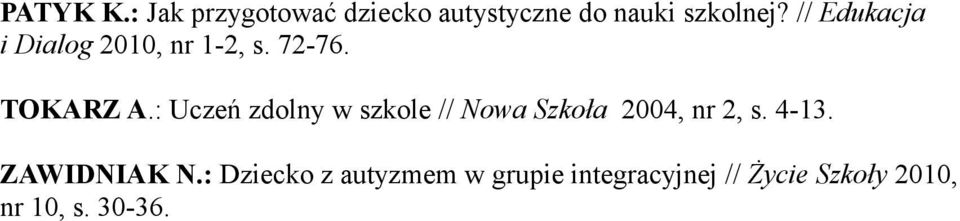 : Uczeń zdolny w szkole // Nowa Szkoła 2004, nr 2, s. 4-13.