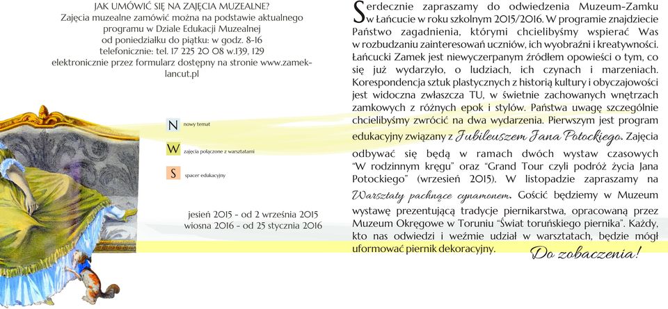 pl N nowy temat W N zajęcia połączone z warsztatami S N spacer edukacyjny S erdecznie zapraszamy do odwiedzenia Muzeum-Zamku w Łańcucie w roku szkolnym 2015/2016.