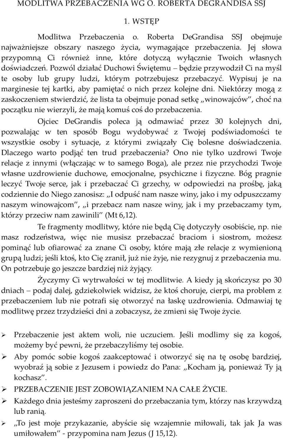 Pozwól działać Duchowi Świętemu będzie przywodził Ci na myśl te osoby lub grupy ludzi, którym potrzebujesz przebaczyć. Wypisuj je na marginesie tej kartki, aby pamiętać o nich przez kolejne dni.