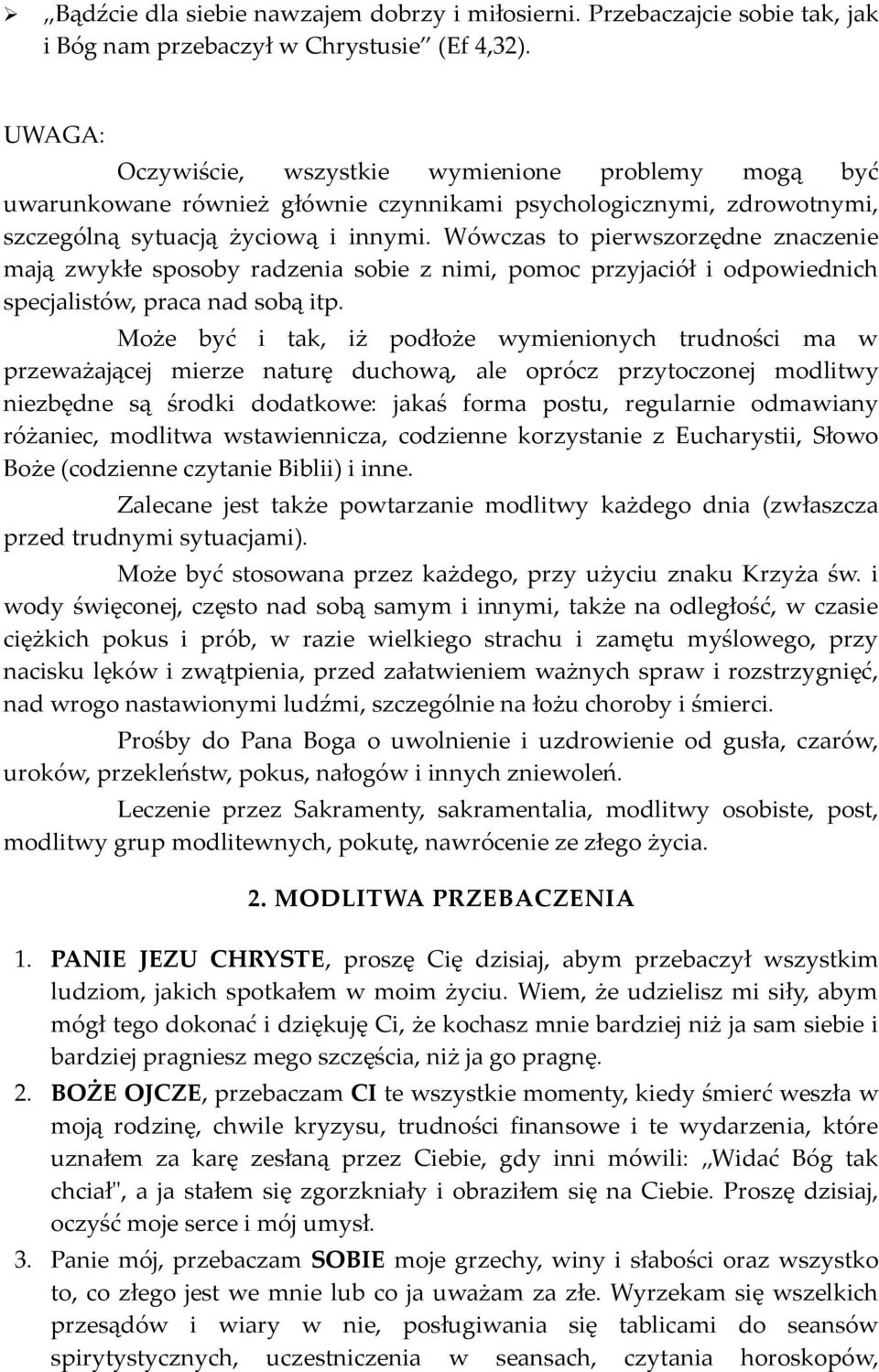 Wówczas to pierwszorzędne znaczenie mają zwykłe sposoby radzenia sobie z nimi, pomoc przyjaciół i odpowiednich specjalistów, praca nad sobą itp.