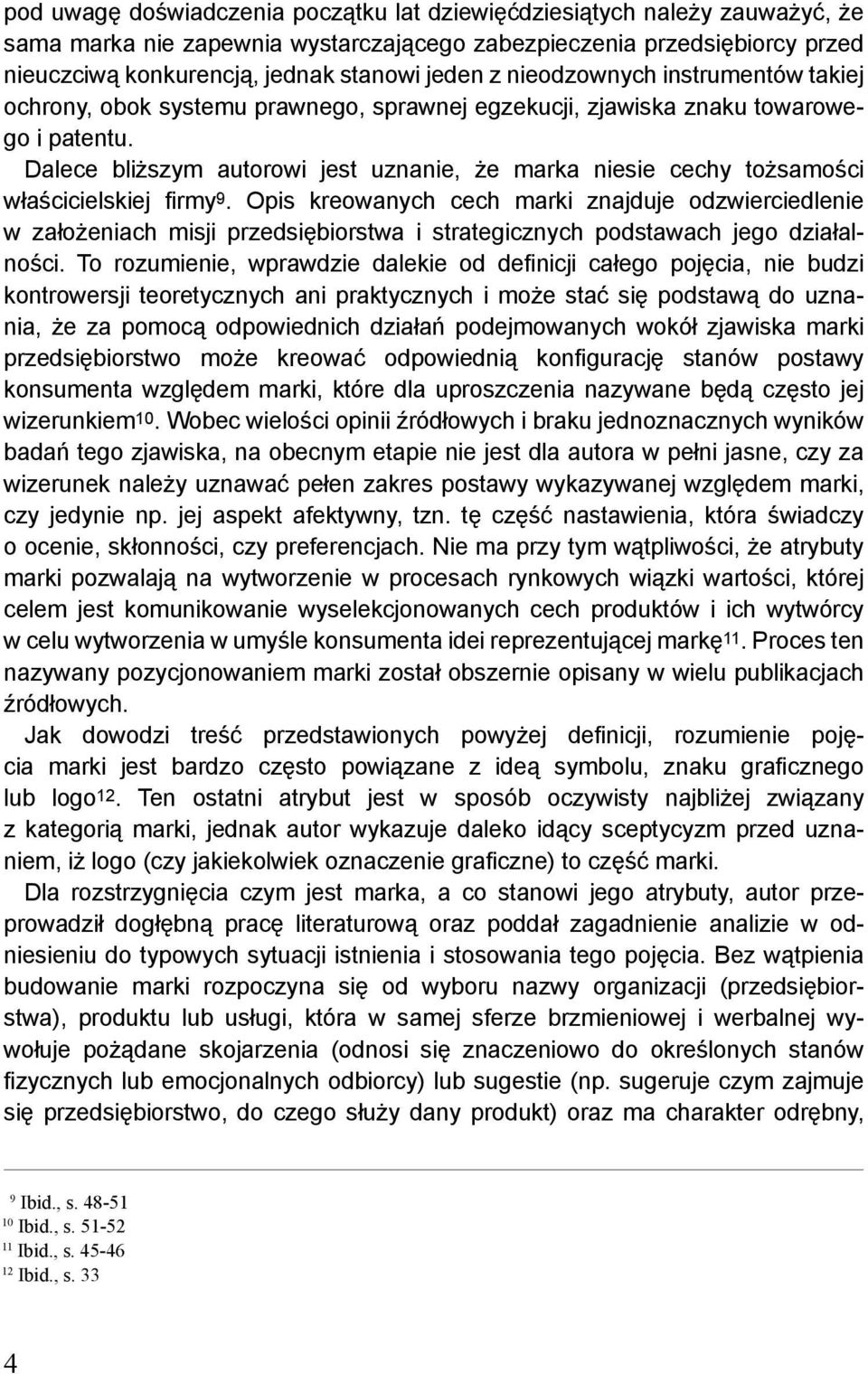 Dalece bliższym autorowi jest uznanie, że marka niesie cechy tożsamości właścicielskiej firmy 9.