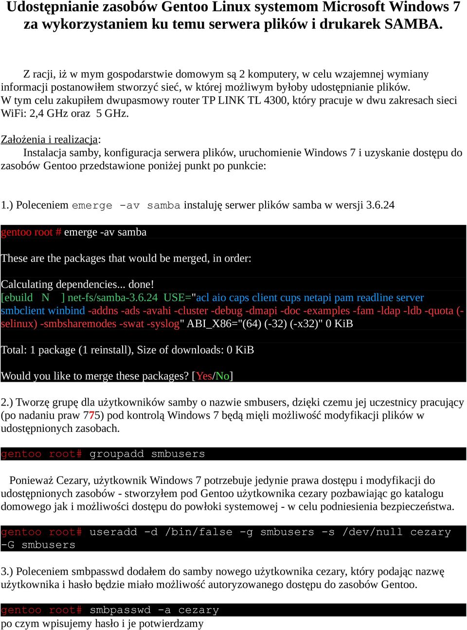 W tym celu zakupiłem dwupasmowy router TP LINK TL 4300, który pracuje w dwu zakresach sieci WiFi: 2,4 GHz oraz 5 GHz.