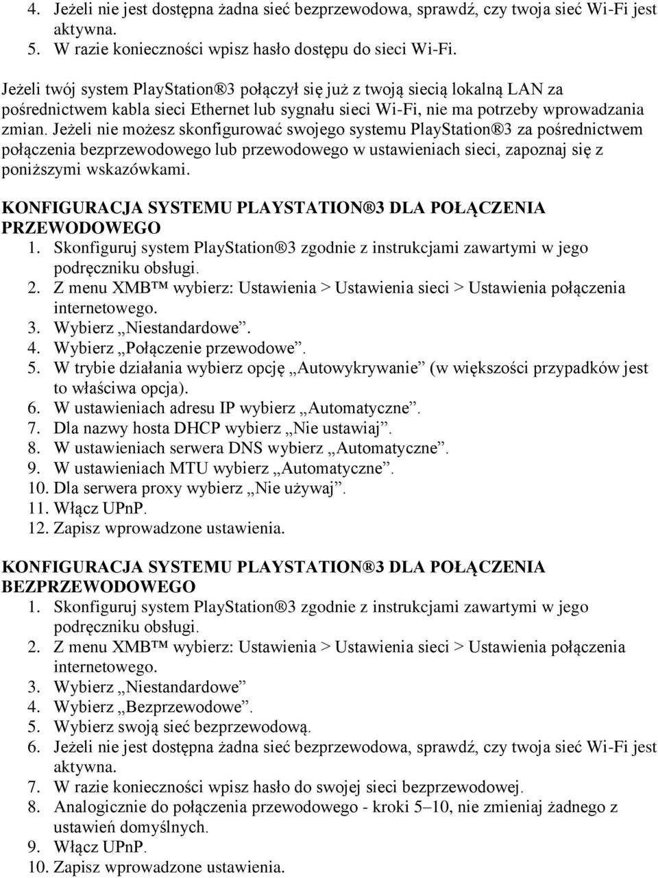 Jeżeli nie możesz skonfigurować swojego systemu PlayStation 3 za pośrednictwem połączenia bezprzewodowego lub przewodowego w ustawieniach sieci, zapoznaj się z poniższymi wskazówkami.