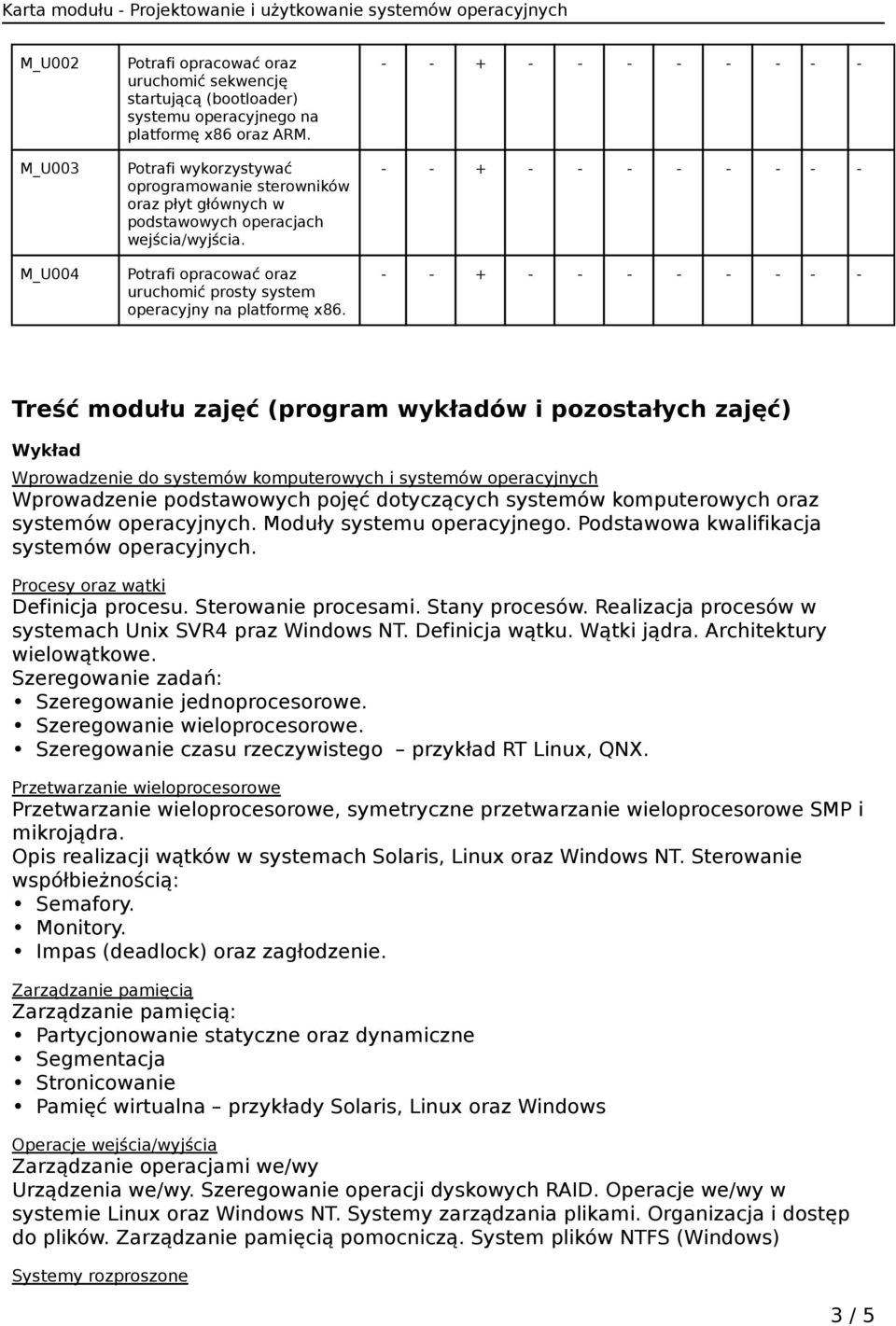 Treść modułu zajęć (program wykładów i pozostałych zajęć) Wykład Wprowadzenie do systemów komputerowych i systemów operacyjnych Wprowadzenie podstawowych pojęć dotyczących systemów komputerowych oraz