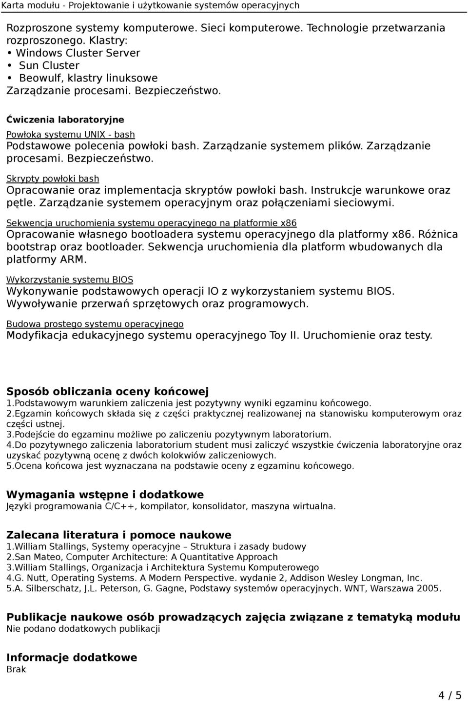 Skrypty powłoki bash Opracowanie oraz implementacja skryptów powłoki bash. Instrukcje warunkowe oraz pętle. Zarządzanie systemem operacyjnym oraz połączeniami sieciowymi.