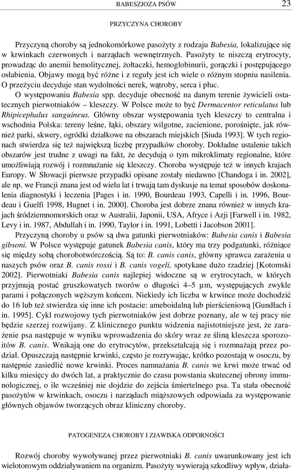 O przeyciu decyduje stan wydolnoci nerek, wtroby, serca i płuc. O wystpowaniu Babesia spp. decyduje obecno na danym terenie ywicieli ostatecznych pierwotniaków kleszczy.