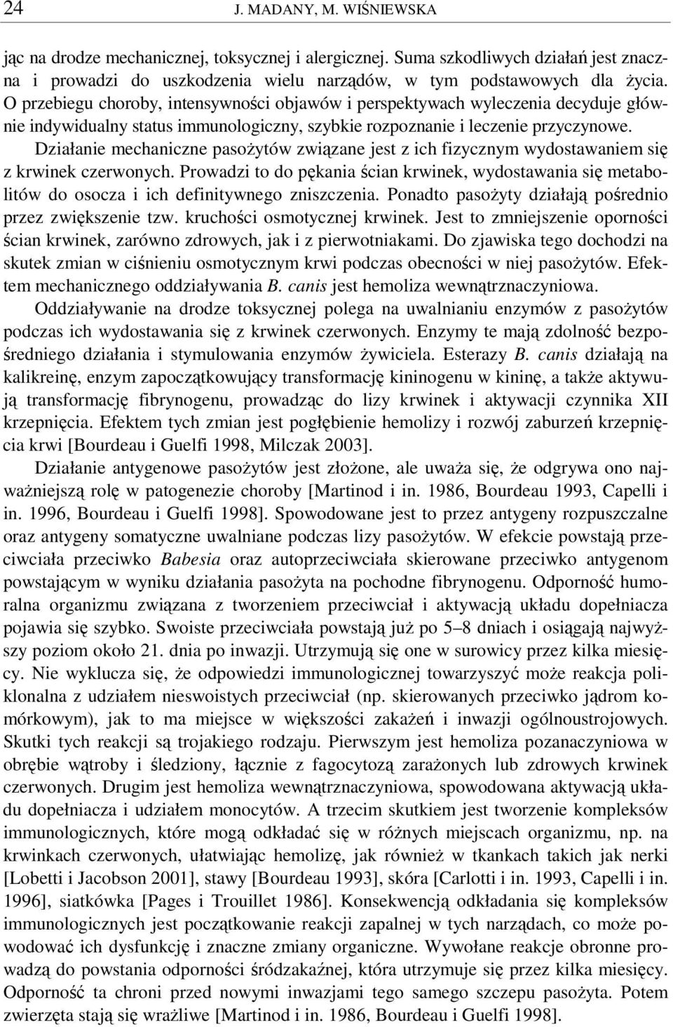 Działanie mechaniczne pasoytów zwizane jest z ich fizycznym wydostawaniem si z krwinek czerwonych.