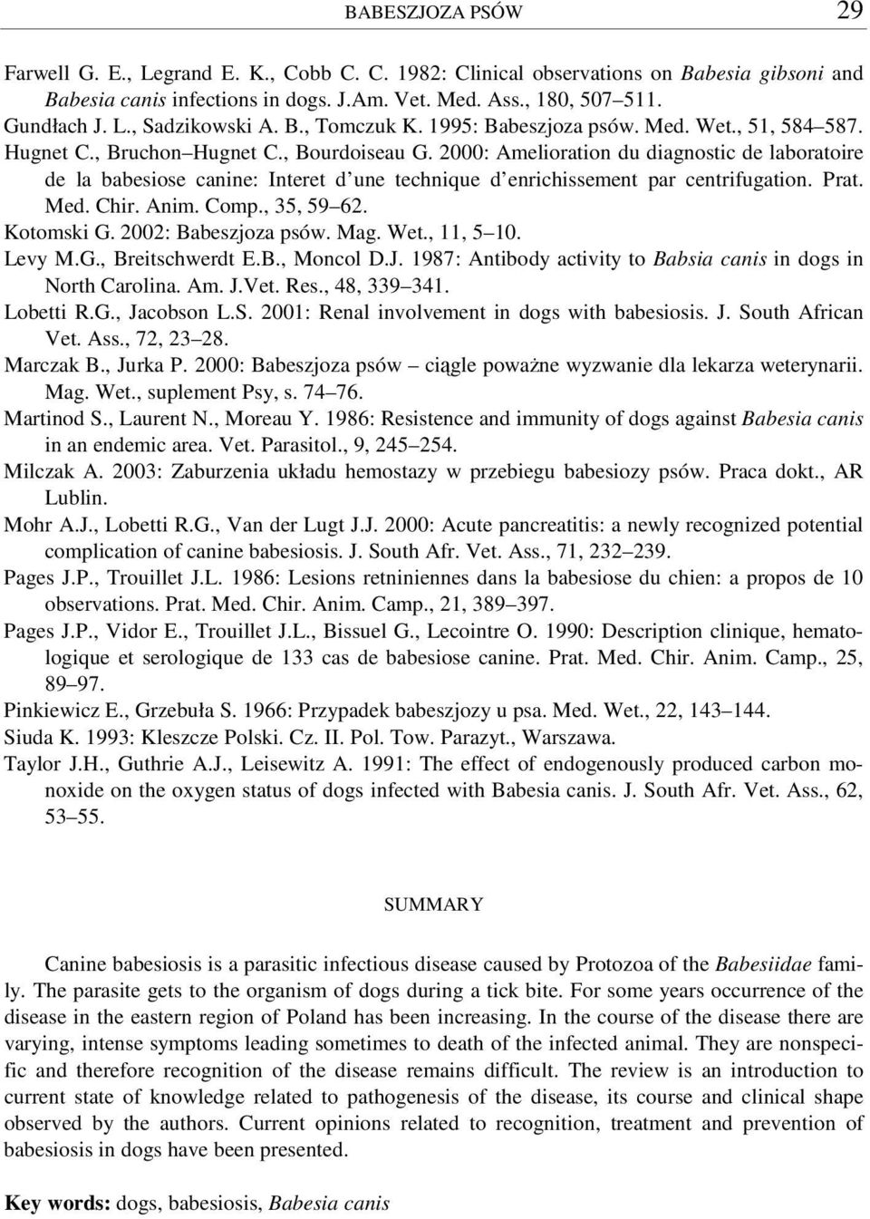 2000: Amelioration du diagnostic de laboratoire de la babesiose canine: Interet d une technique d enrichissement par centrifugation. Prat. Med. Chir. Anim. Comp., 35, 59 62. Kotomski G.