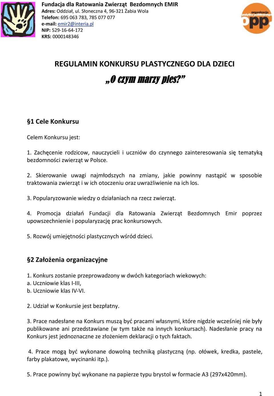 Skierowanie uwagi najmłodszych na zmiany, jakie powinny nastąpić w sposobie traktowania zwierząt i w ich otoczeniu oraz uwrażliwienie na ich los. 3.