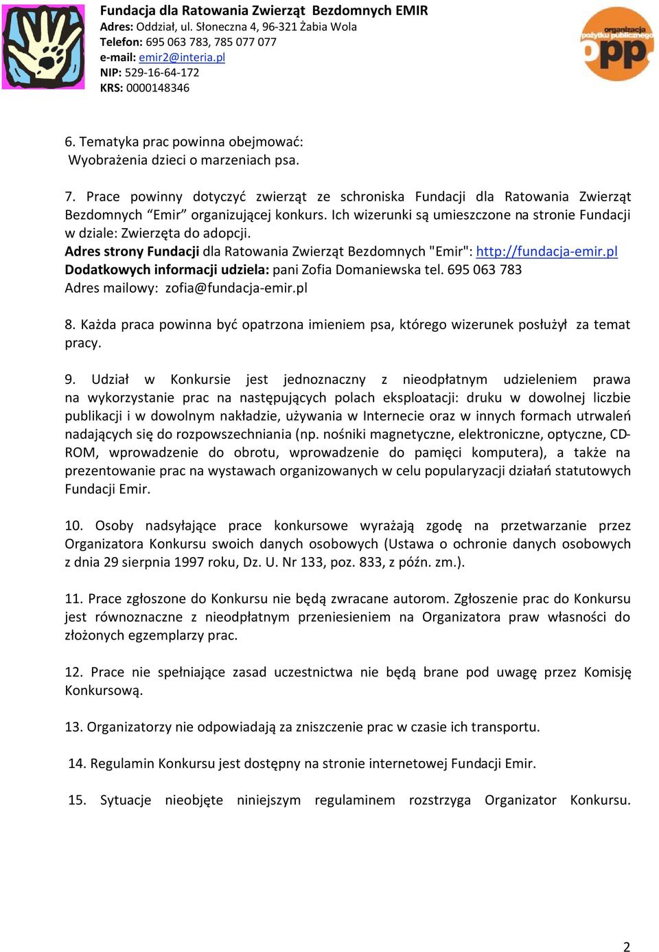 pl Dodatkowych informacji udziela: pani Zofia Domaniewska tel. 695 063 783 Adres mailowy: zofia@fundacja emir.pl 8.