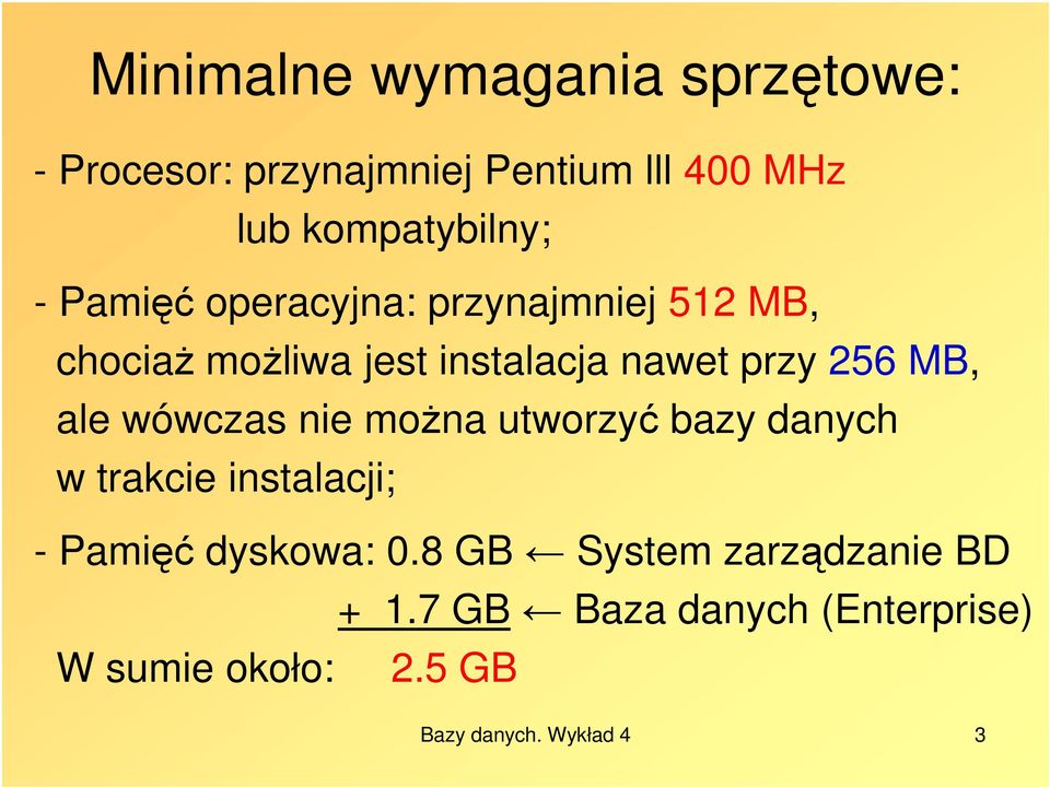 ale wówczas nie można utworzyć bazy danych w trakcie instalacji; - Pamięć dyskowa: 0.