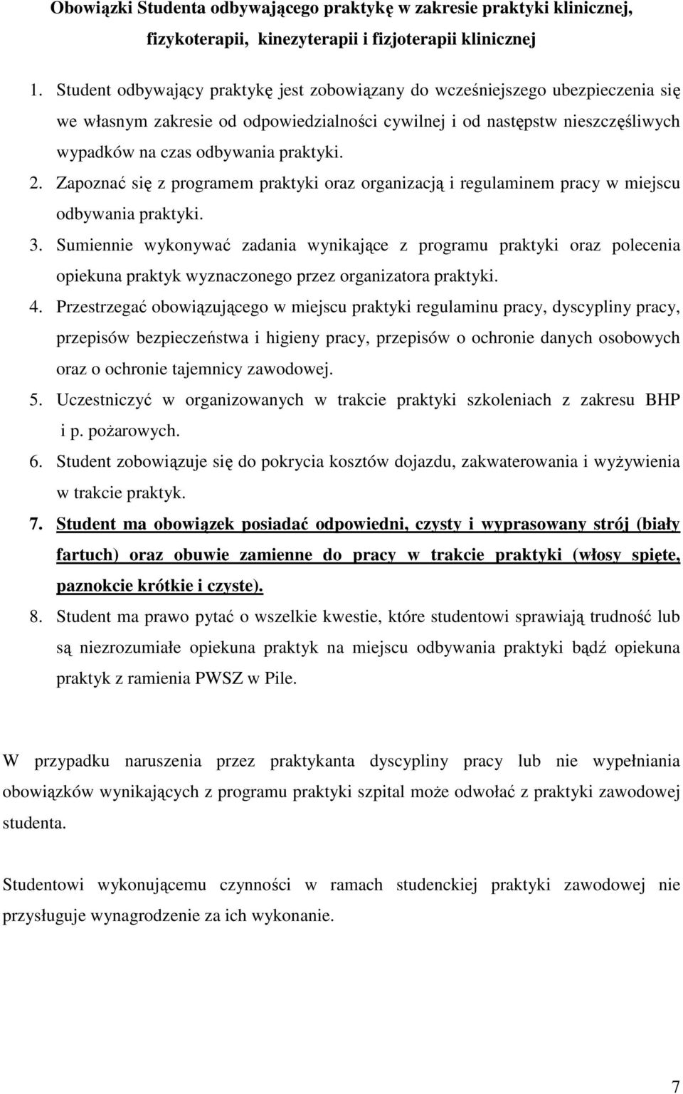 2. Zapoznać się z programem praktyki oraz organizacją i regulaminem pracy w miejscu odbywania praktyki. 3.