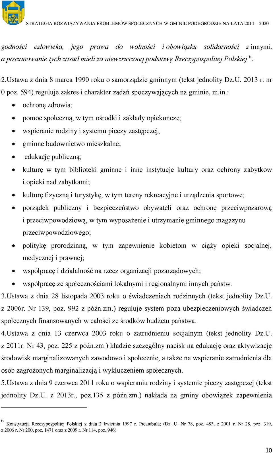 ym (tekst jednolity Dz.U. 2013 r. nr 0 poz. 594) reguluje zakres i charakter zadań spoczywających na gmini