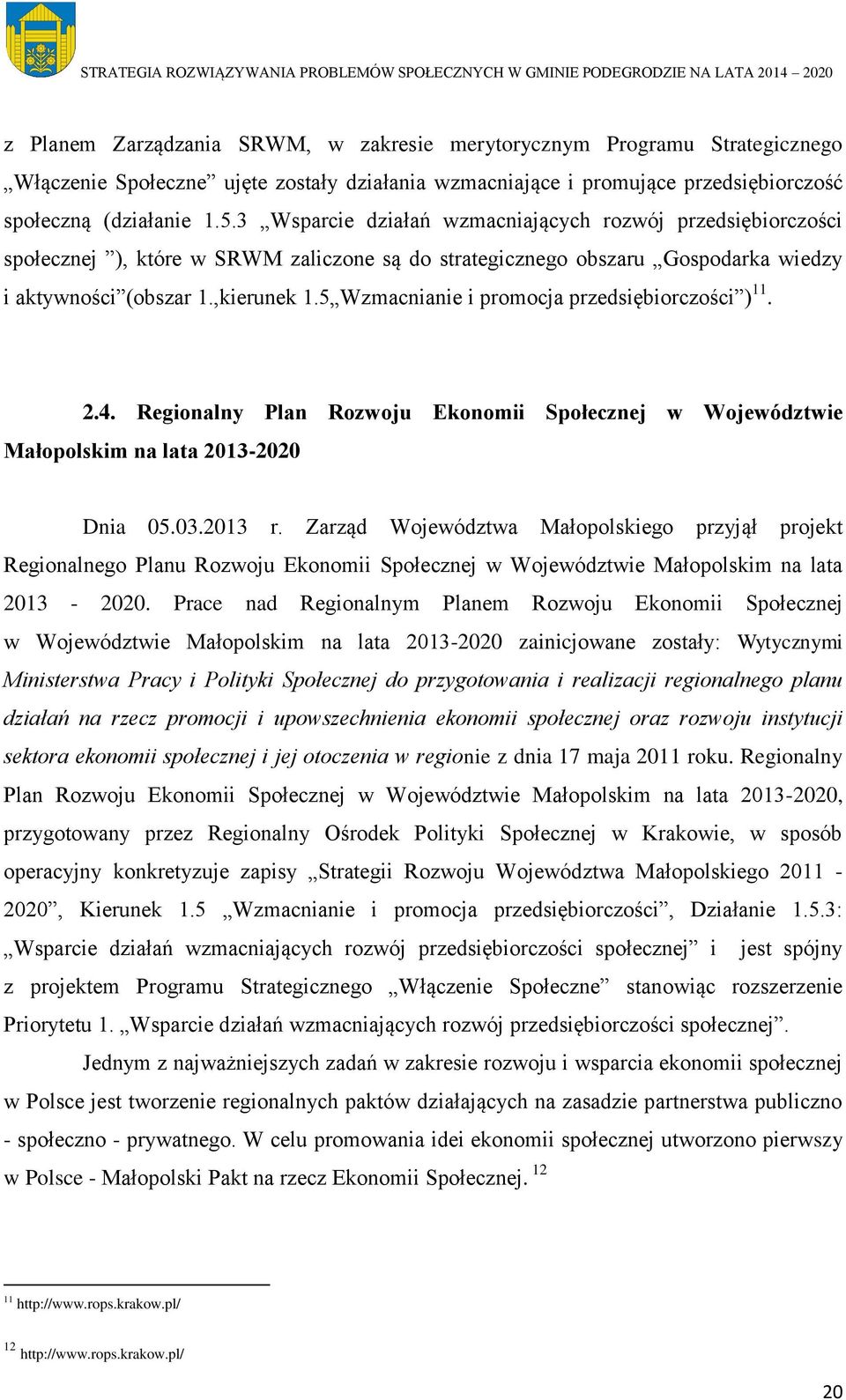 5 Wzmacnianie i promocja przedsiębiorczości ) 11. 2.4. Regionalny Plan Rozwoju Ekonomii Społecznej w Województwie Małopolskim na lata 2013-2020 Dnia 05.03.2013 r.