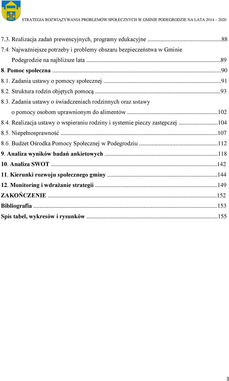 Realizacja ustawy o wspieraniu rodziny i systemie pieczy zastępczej...104 8.5. Niepełnosprawność...107 8.6. Budżet Ośrodka Pomocy Społecznej w Podegrodziu...112 9.