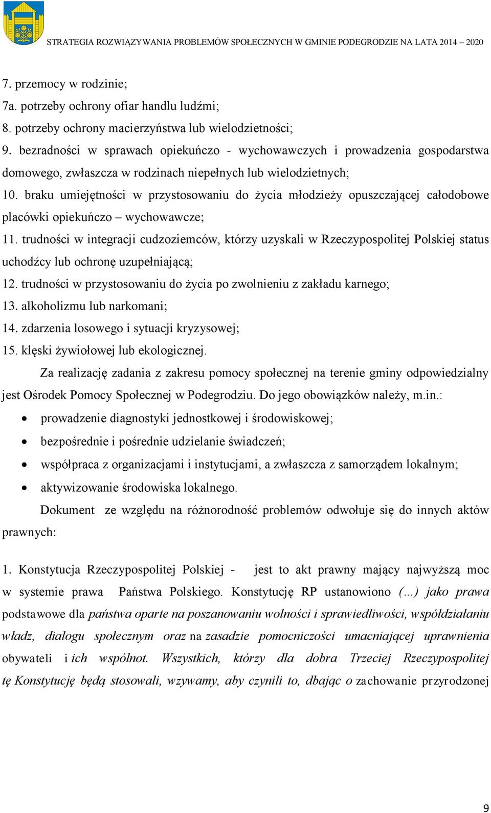 braku umiejętności w przystosowaniu do życia młodzieży opuszczającej całodobowe placówki opiekuńczo wychowawcze; 11.