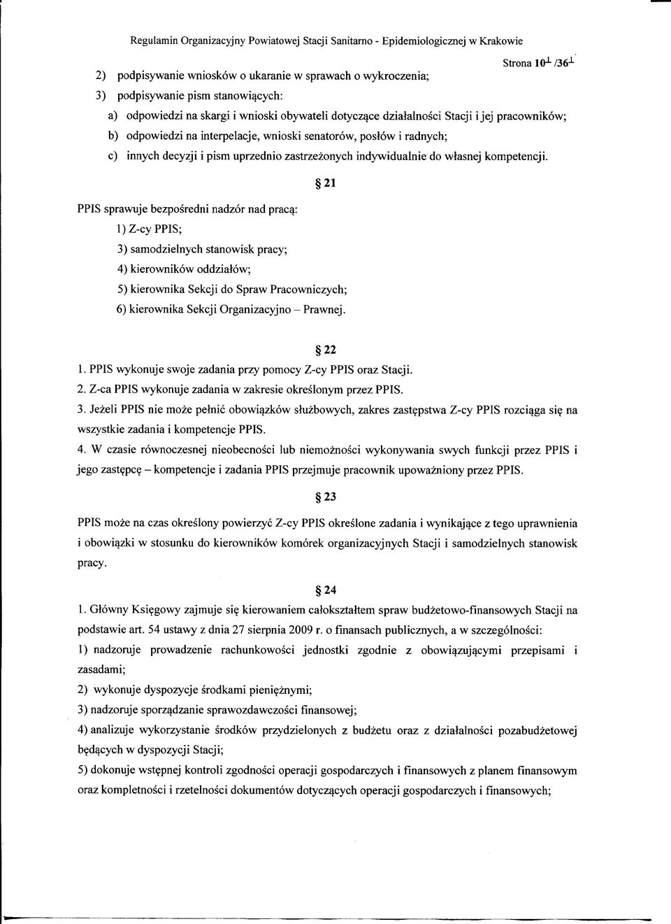 21 PPIS sprawuje bezposredni nadzor nad praca; 1) Z-cy PPIS; 3) samodzielnych stanowisk pracy; 4) kierownikow oddzialow; 5) kierownika Sekcji do Spraw Pracowniczych; 6) kierownika Sekcji