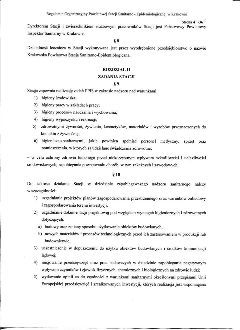 ROZDZIAL II ZADANIA STACJI 9 Stacja zapewnia realizacje zadan PPIS w zakresie nadzoru nad warunkami: 1) higieny srodowiska; 2) higieny pracy w zakladach pracy; 3) higieny procesow nauczania i