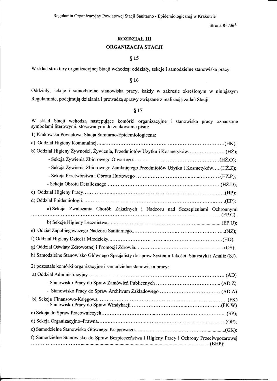 16 Oddziafy, sekcje i samodzielne stanowiska pracy, kazdy w zakresie okreslonym w niniejszym Regulaminie, podejmuja dzialania i prowadza sprawy zwiazane z realizacja^ zadari Stacji.