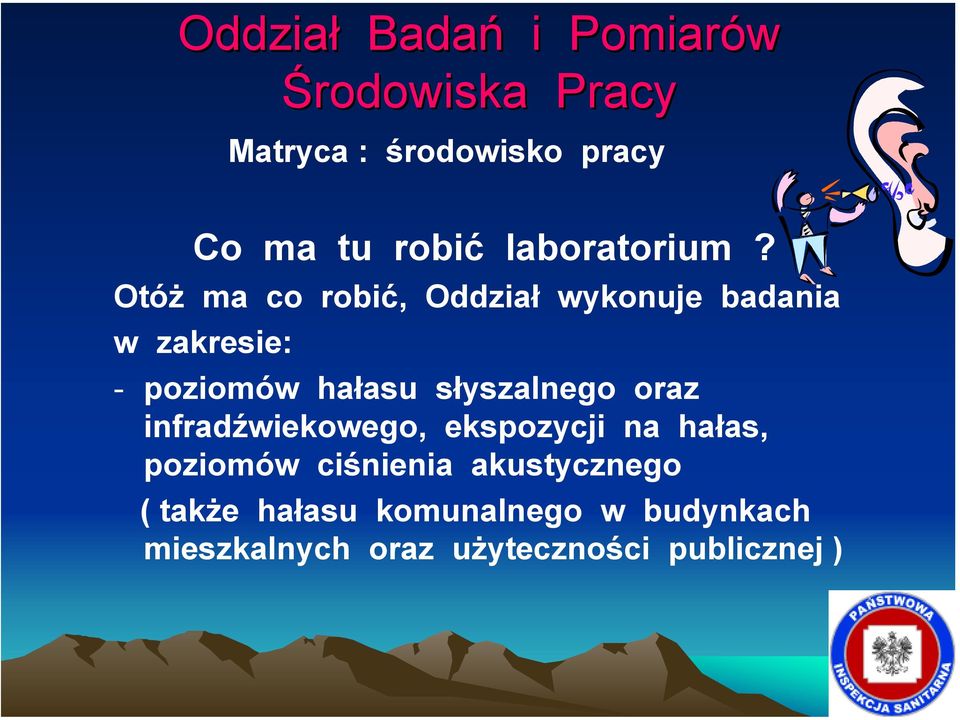 Otóż ma co robić, Oddział wykonuje badania w zakresie: - poziomów hałasu słyszalnego