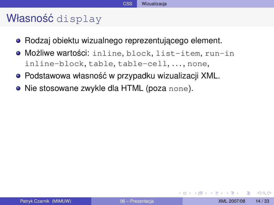 Możliwe wartości: inline, block, list-item, run-in inline-block, table,