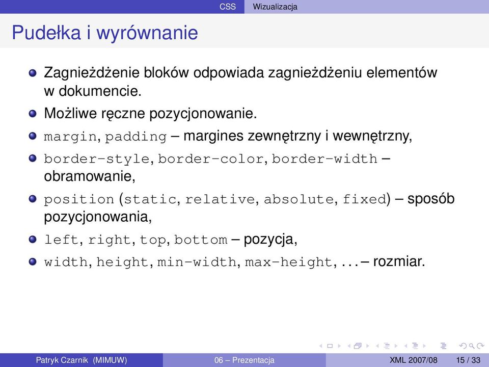 margin, padding margines zewnętrzny i wewnętrzny, border-style, border-color, border-width obramowanie, position