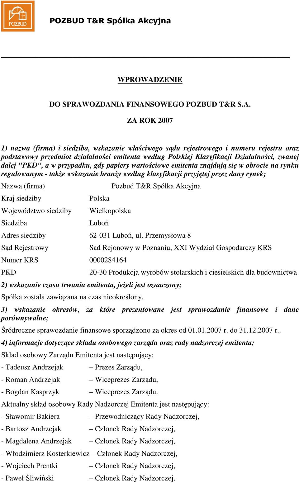 OZDANIA FINANSOWEGO POZBUD T&R S.A. ZA ROK 2007 1) nazwa (firma) i siedziba, wskazanie właciwego sdu rejestrowego i numeru rejestru oraz podstawowy przedmiot działalnoci emitenta według Polskiej