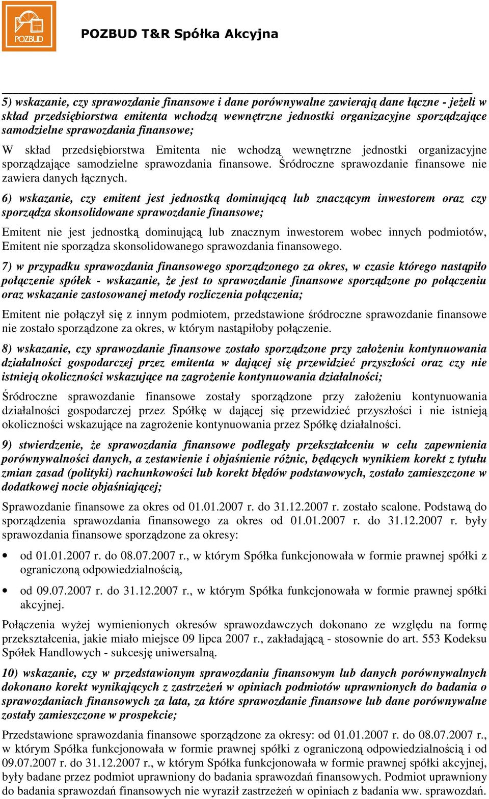 6) wskazanie, czy emitent jest jednostk dominujc lub znaczcym inwestorem oraz czy sporzdza skonsolidowane sprawozdanie finansowe; Emitent nie jest jednostk dominujc lub znacznym inwestorem wobec