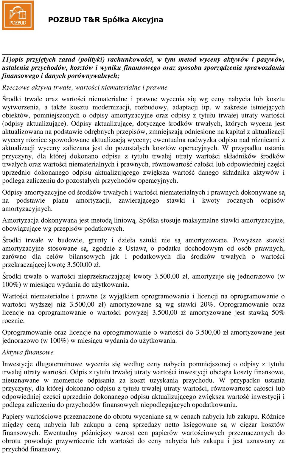 rozbudowy, adaptacji itp. w zakresie istniejcych obiektów, pomniejszonych o odpisy amortyzacyjne oraz odpisy z tytułu trwałej utraty wartoci (odpisy aktualizujce).