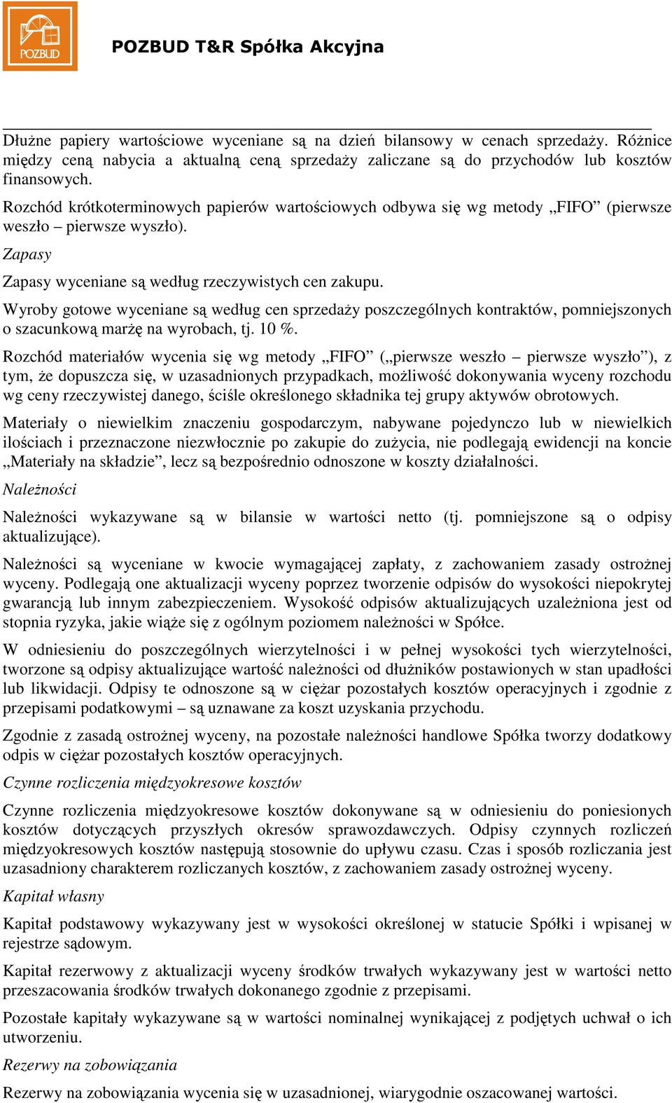Wyroby gotowe wyceniane s według cen sprzeday poszczególnych kontraktów, pomniejszonych o szacunkow mar na wyrobach, tj. 10 %.