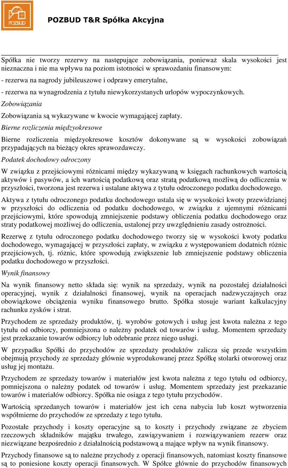 Bierne rozliczenia midzyokresowe Bierne rozliczenia midzyokresowe kosztów dokonywane s w wysokoci zobowiza przypadajcych na biecy okres sprawozdawczy.
