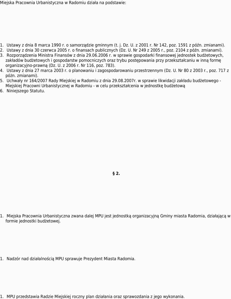 w sprawie gospodarki finansowej jednostek budżetowych, zakładów budżetowych i gospodarstw pomocniczych oraz trybu postępowania przy przekształcaniu w inną formę organizacyjno-prawną (Dz. U. z 2006 r.