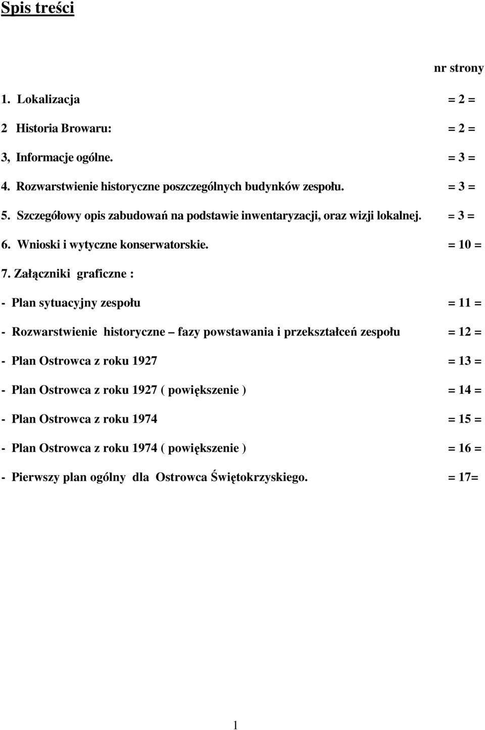 Załączniki graficzne : - Plan sytuacyjny zespołu = 11 = - Rozwarstwienie historyczne fazy powstawania i przekształceń zespołu = 12 = - Plan Ostrowca z roku 1927 = 13 =