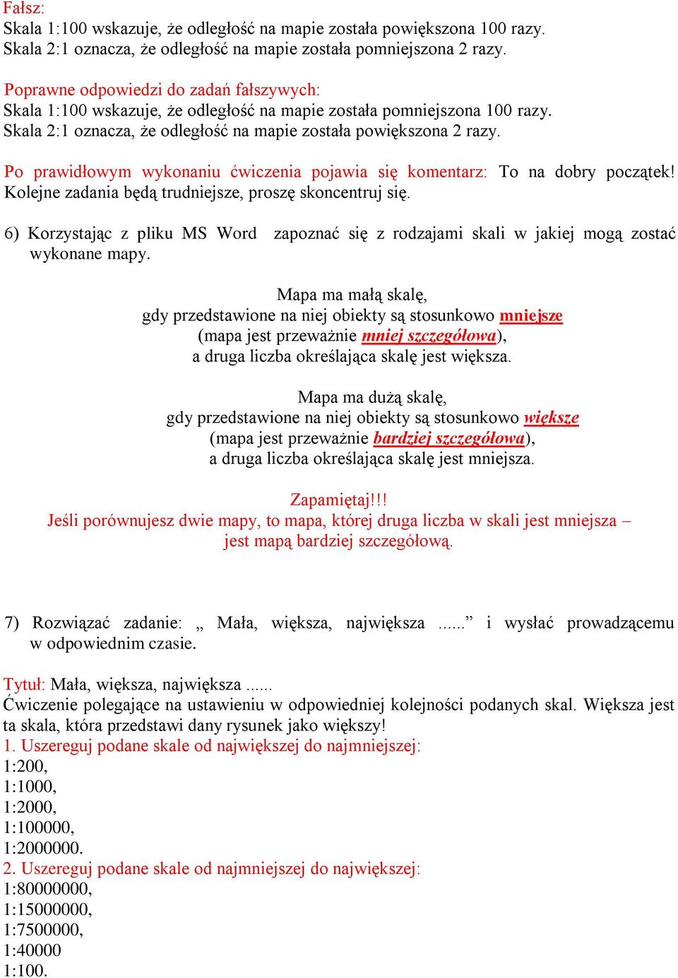 Po prawidłowym wykonaniu ćwiczenia pojawia się komentarz: To na dobry początek! Kolejne zadania będą trudniejsze, proszę skoncentruj się.