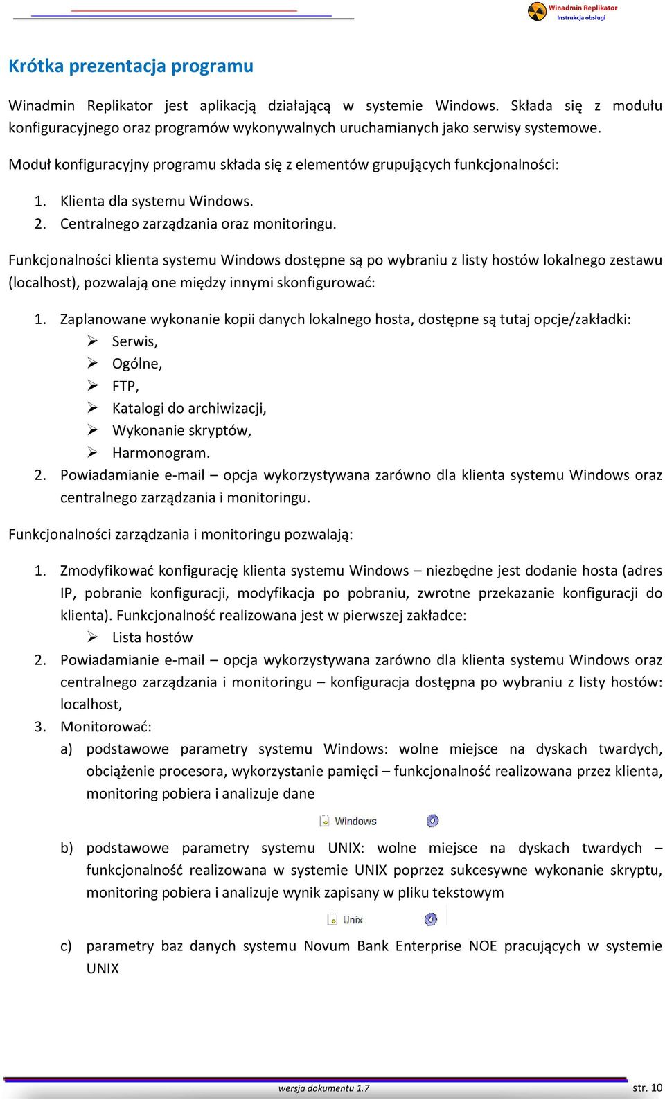 Funkcjonalności klienta systemu Windows dostępne są po wybraniu z listy hostów lokalnego zestawu (localhost), pozwalają one między innymi skonfigurować: 1.