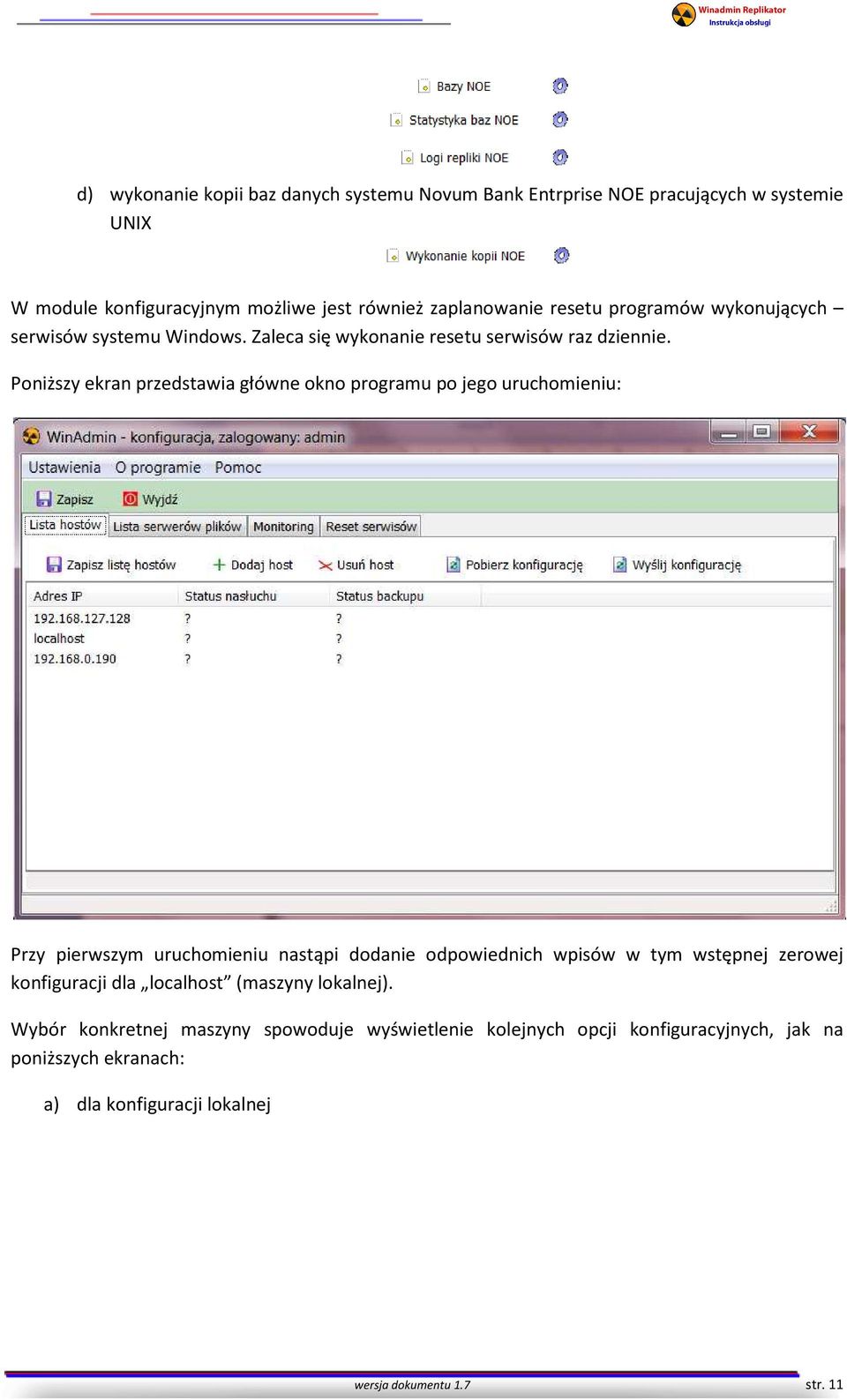 Poniższy ekran przedstawia główne okno programu po jego uruchomieniu: Przy pierwszym uruchomieniu nastąpi dodanie odpowiednich wpisów w tym wstępnej zerowej