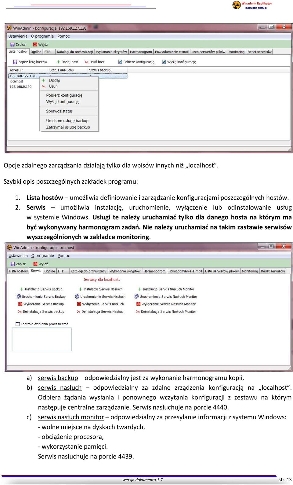 Usługi te należy uruchamiać tylko dla danego hosta na którym ma być wykonywany harmonogram zadań. Nie należy uruchamiać na takim zastawie serwisów wyszczególnionych w zakładce monitoring.