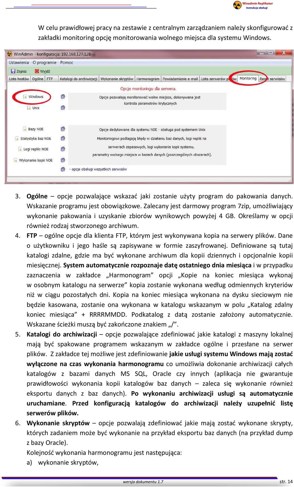 Zalecany jest darmowy program 7zip, umożliwiający wykonanie pakowania i uzyskanie zbiorów wynikowych powyżej 4 GB. Określamy w opcji również rodzaj stworzonego archiwum. 4. FTP ogólne opcje dla klienta FTP, którym jest wykonywana kopia na serwery plików.