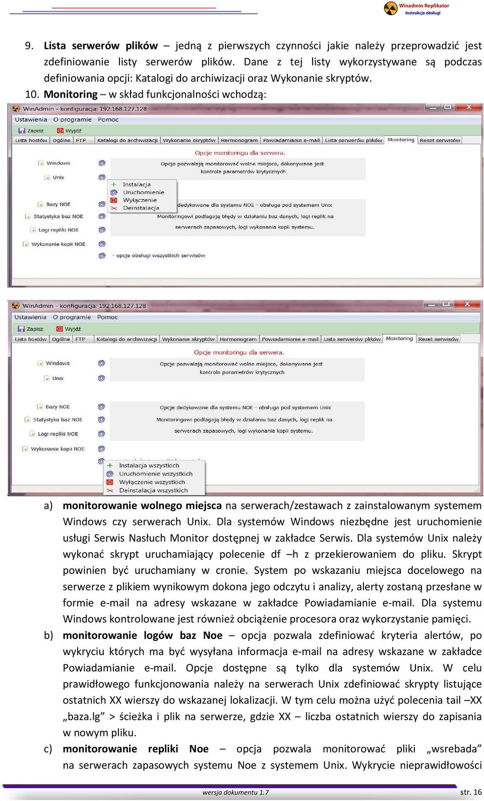 Monitoring w skład funkcjonalności wchodzą: a) monitorowanie wolnego miejsca na serwerach/zestawach z zainstalowanym systemem Windows czy serwerach Unix.