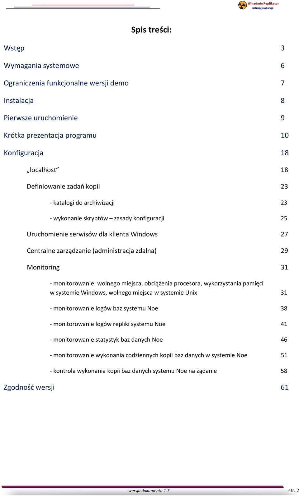 monitorowanie: wolnego miejsca, obciążenia procesora, wykorzystania pamięci w systemie Windows, wolnego miejsca w systemie Unix 31 - monitorowanie logów baz systemu Noe 38 - monitorowanie logów