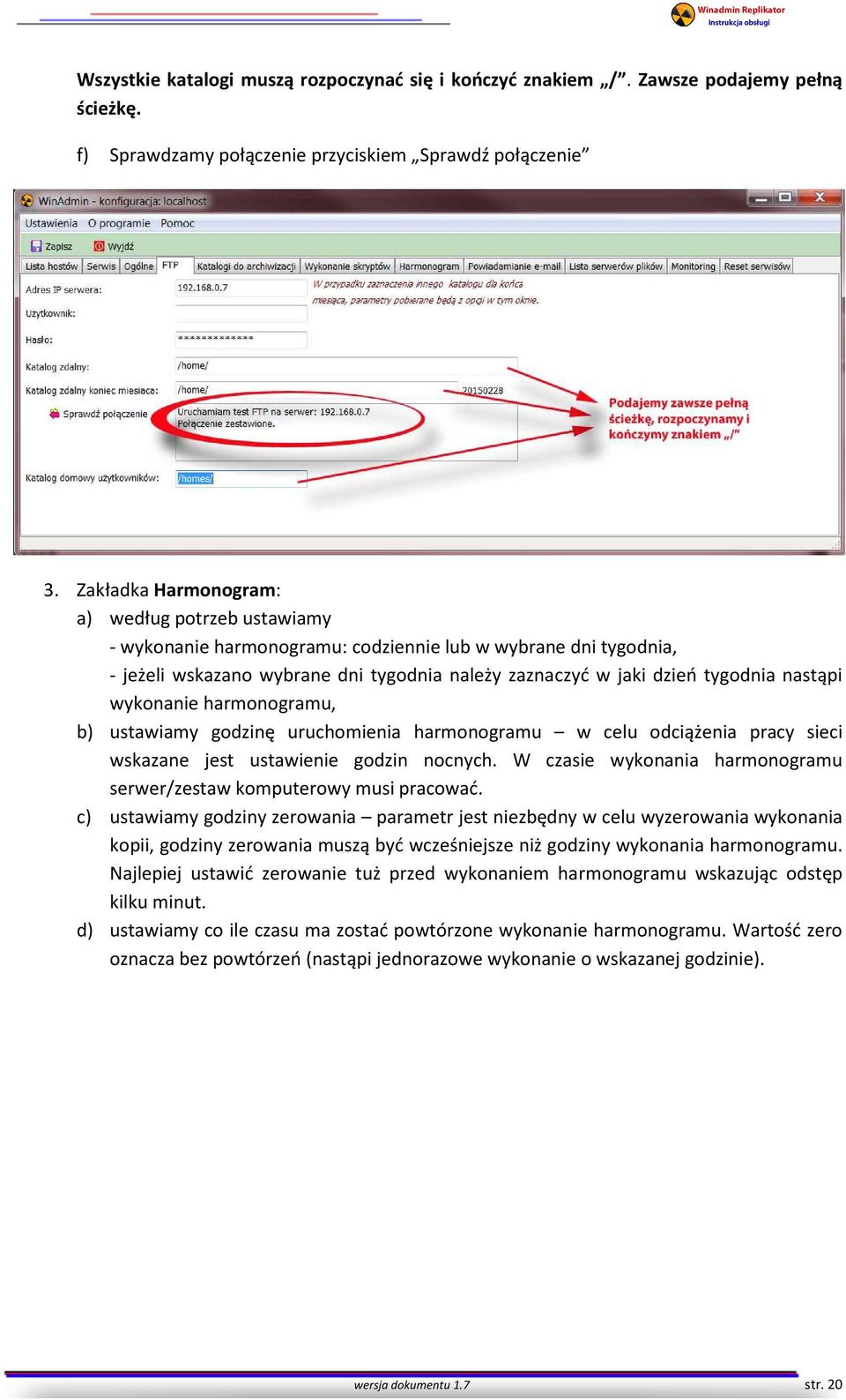 nastąpi wykonanie harmonogramu, b) ustawiamy godzinę uruchomienia harmonogramu w celu odciążenia pracy sieci wskazane jest ustawienie godzin nocnych.