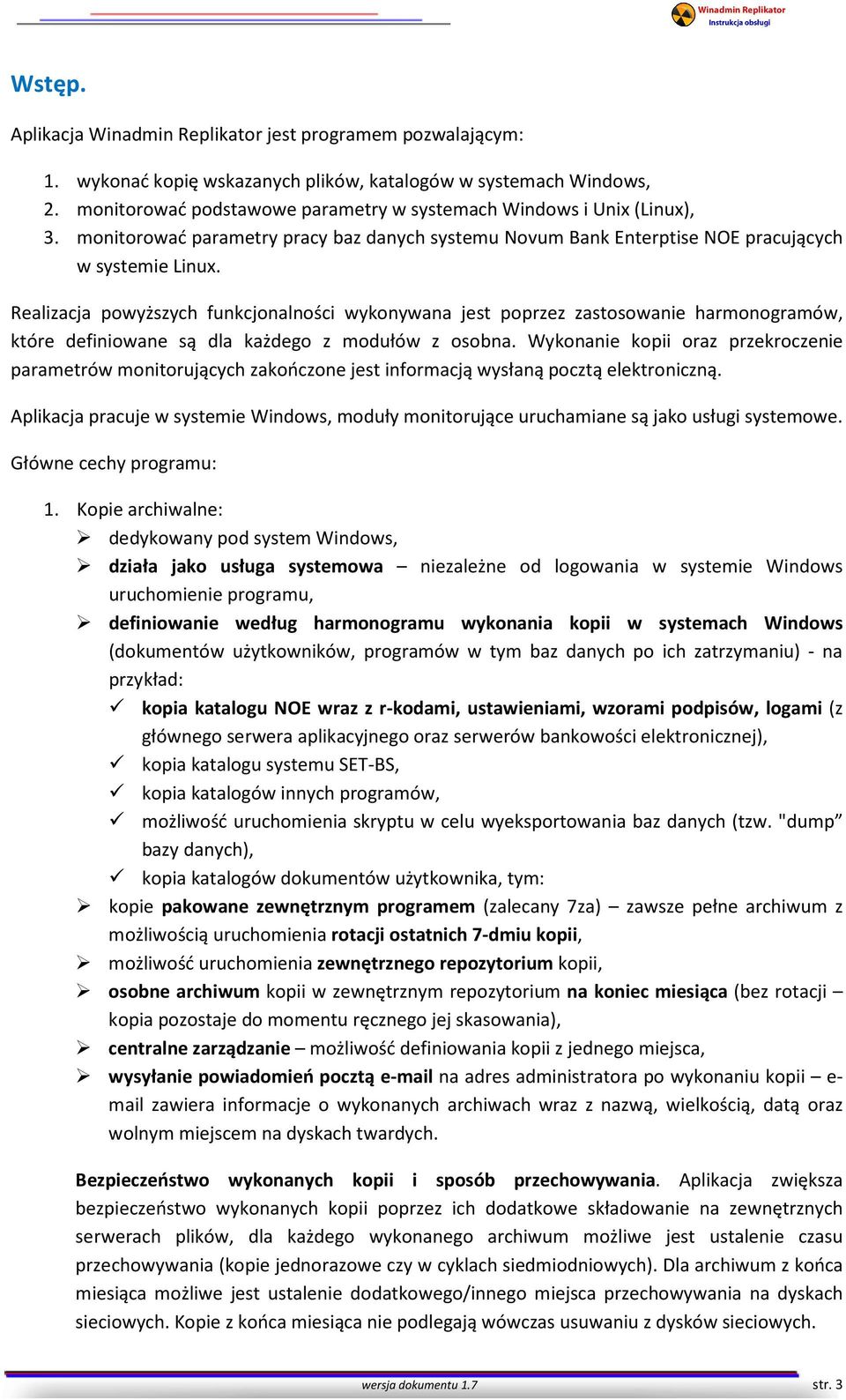 Realizacja powyższych funkcjonalności wykonywana jest poprzez zastosowanie harmonogramów, które definiowane są dla każdego z modułów z osobna.