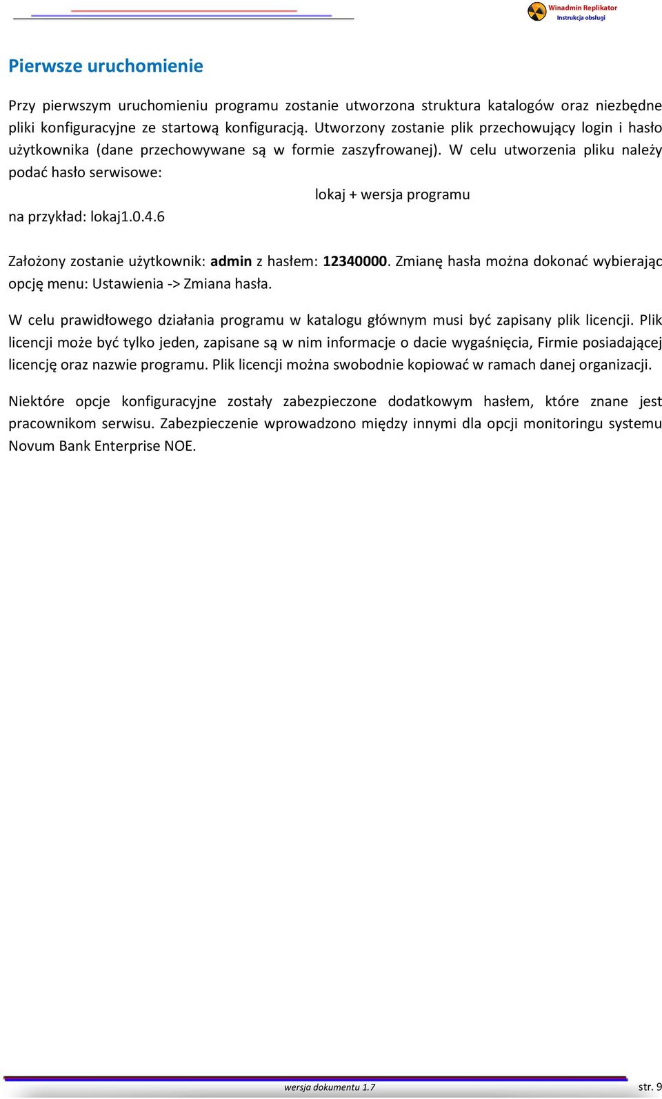 W celu utworzenia pliku należy podać hasło serwisowe: lokaj + wersja programu na przykład: lokaj1.0.4.6 Założony zostanie użytkownik: admin z hasłem: 12340000.