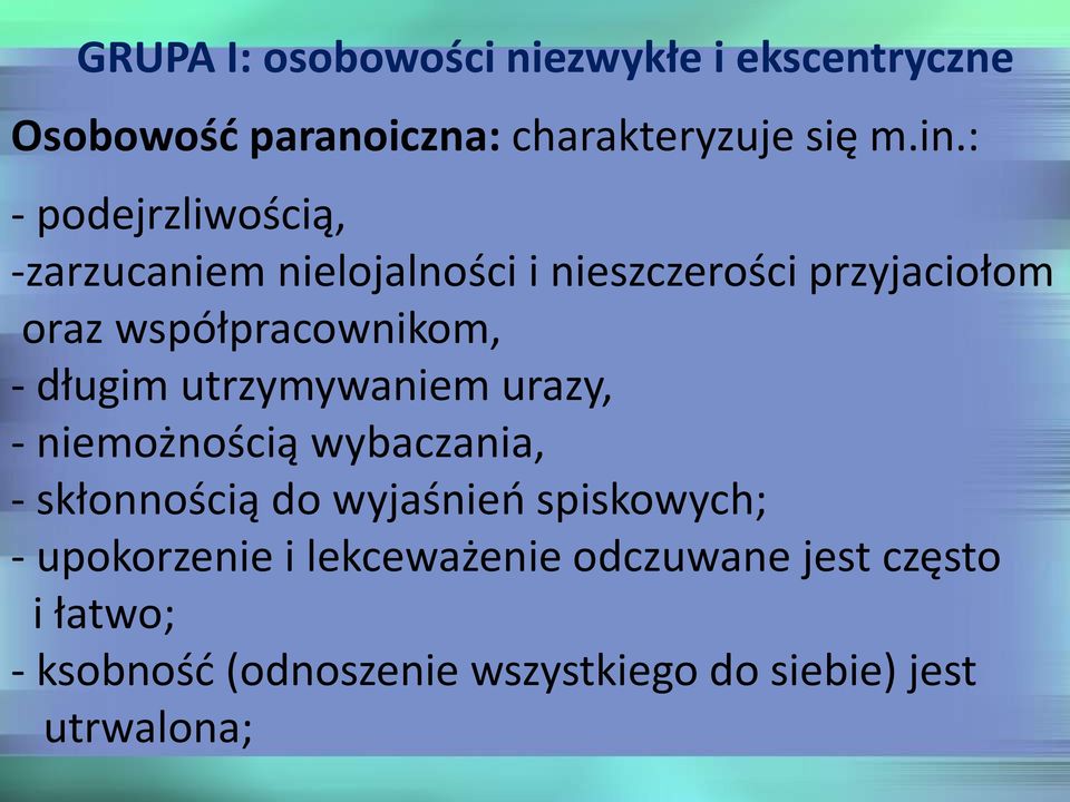 długim utrzymywaniem urazy, - niemożnością wybaczania, - skłonnością do wyjaśnień spiskowych; -