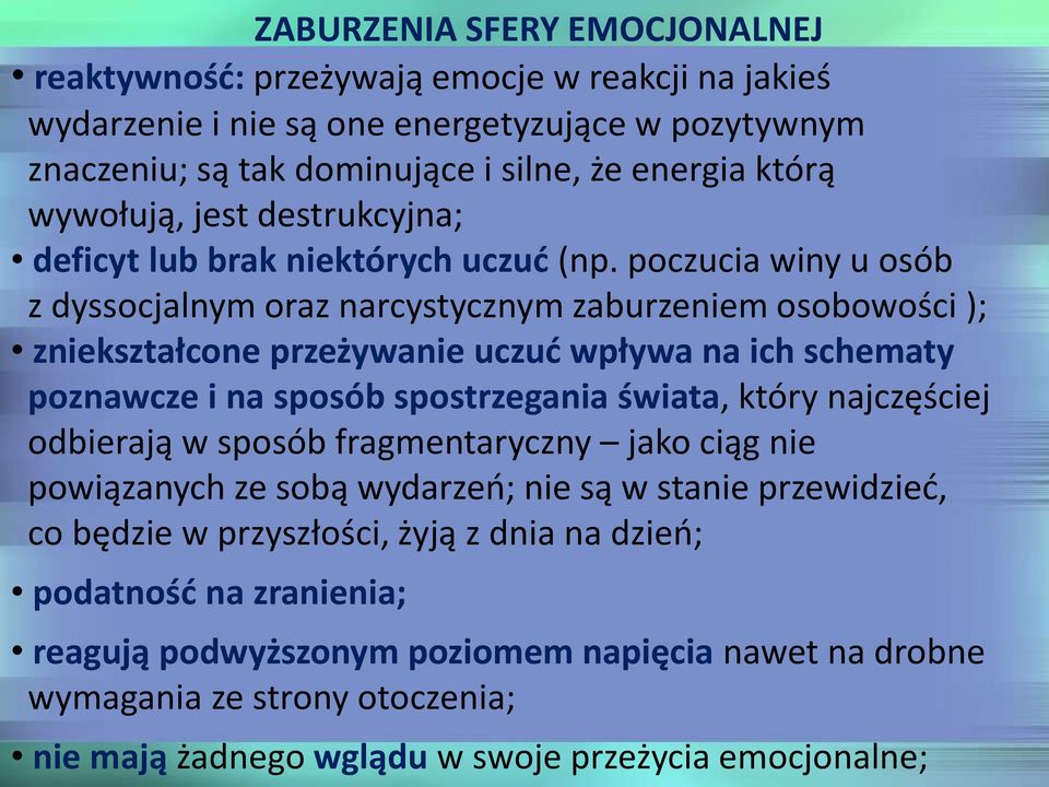 poczucia winy u osób z dyssocjalnym oraz narcystycznym zaburzeniem osobowości ); zniekształcone przeżywanie uczuć wpływa na ich schematy poznawcze i na sposób spostrzegania świata, który