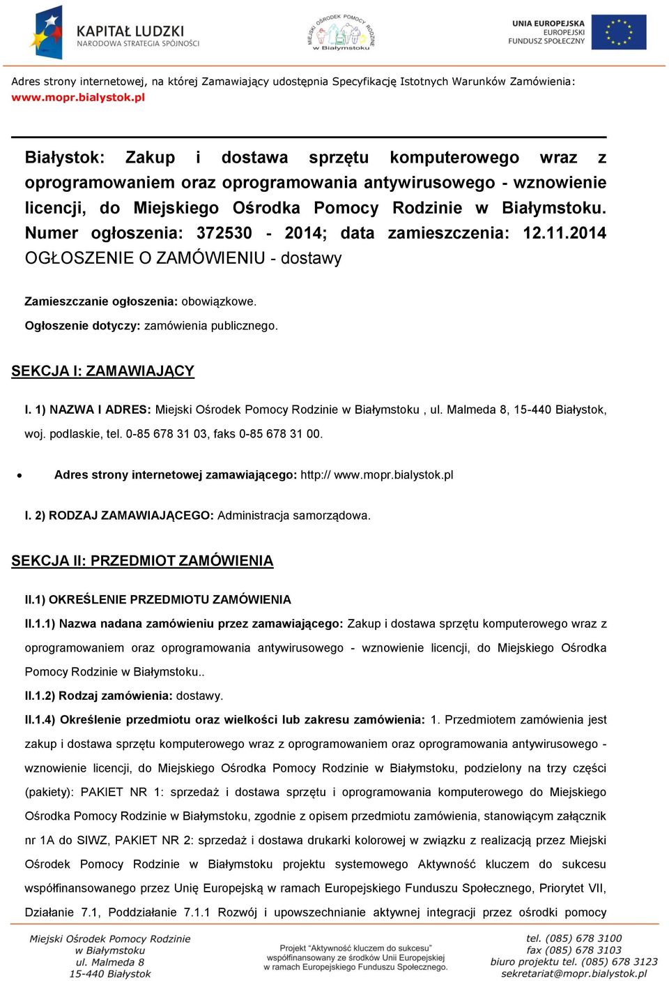 Numer ogłoszenia: 372530-2014; data zamieszczenia: 12.11.2014 OGŁOSZENIE O ZAMÓWIENIU - dostawy Zamieszczanie ogłoszenia: obowiązkowe. Ogłoszenie dotyczy: zamówienia publicznego.