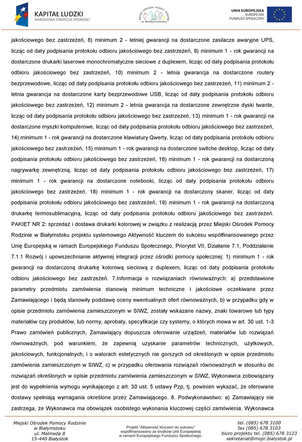 dostarczone routery bezprzewodowe, licząc od daty podpisania protokołu odbioru jakościowego bez zastrzeżeń, 11) minimum 2 - letnia gwarancja na dostarczone karty bezprzewodowe USB, licząc od daty